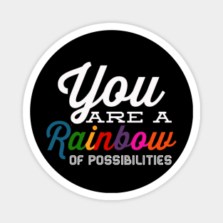 You Are A Rainbow Of Possibilities positive motivational funny typography Magnet